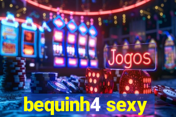 bequinh4 sexy